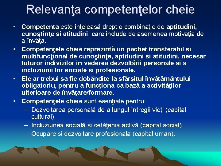 Relevanţa competenţelor cheie • Competenţa este înţeleasă drept o combinaţie de aptitudini, cunoştinţe si