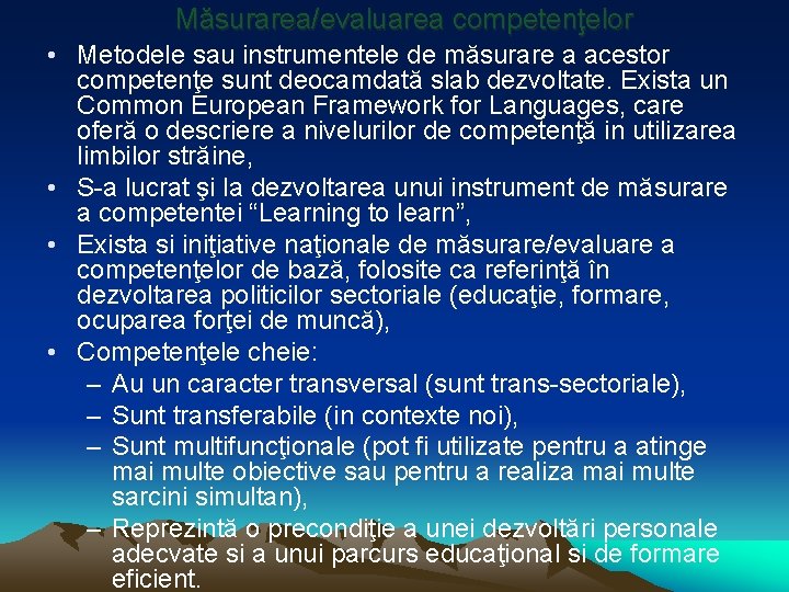 Măsurarea/evaluarea competenţelor • Metodele sau instrumentele de măsurare a acestor competenţe sunt deocamdată slab