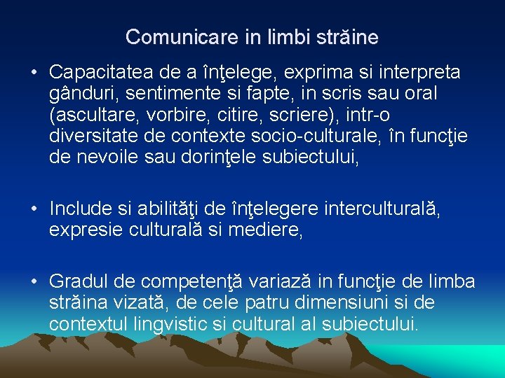 Comunicare in limbi străine • Capacitatea de a înţelege, exprima si interpreta gânduri, sentimente