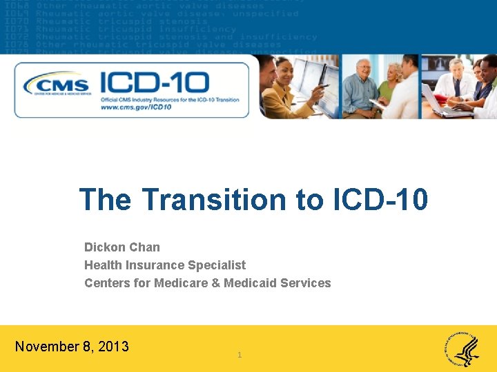 The Transition to ICD-10 Dickon Chan Health Insurance Specialist Centers for Medicare & Medicaid