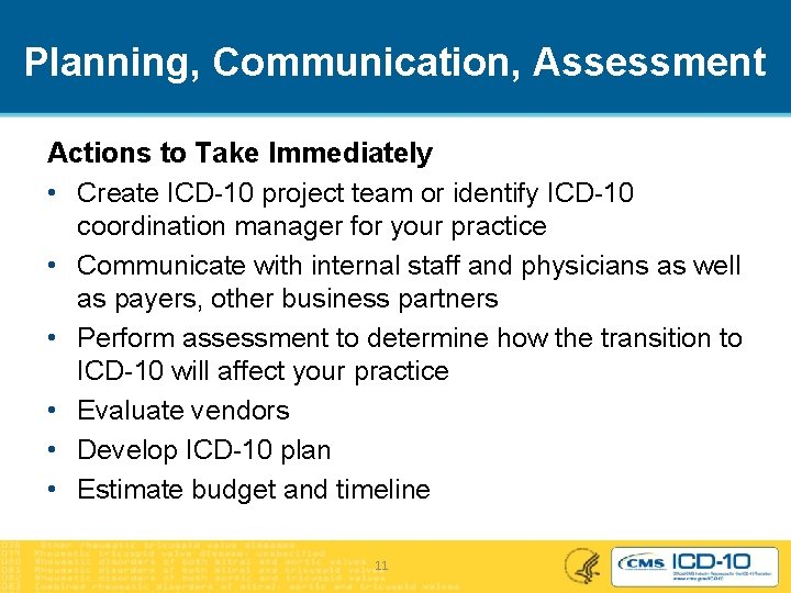 Planning, Communication, Assessment Actions to Take Immediately • Create ICD-10 project team or identify