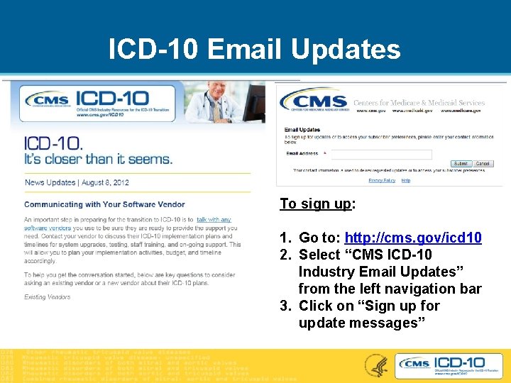 ICD-10 Email Updates To sign up: 1. Go to: http: //cms. gov/icd 10 2.