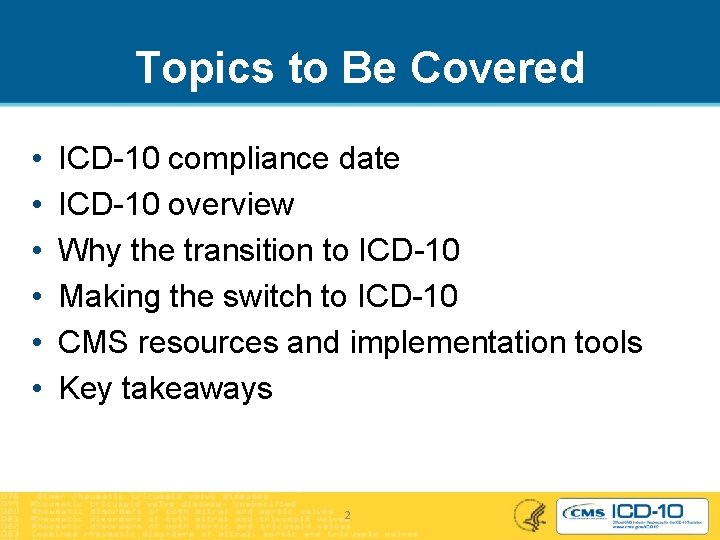 Topics to Be Covered • • • ICD-10 compliance date ICD-10 overview Why the