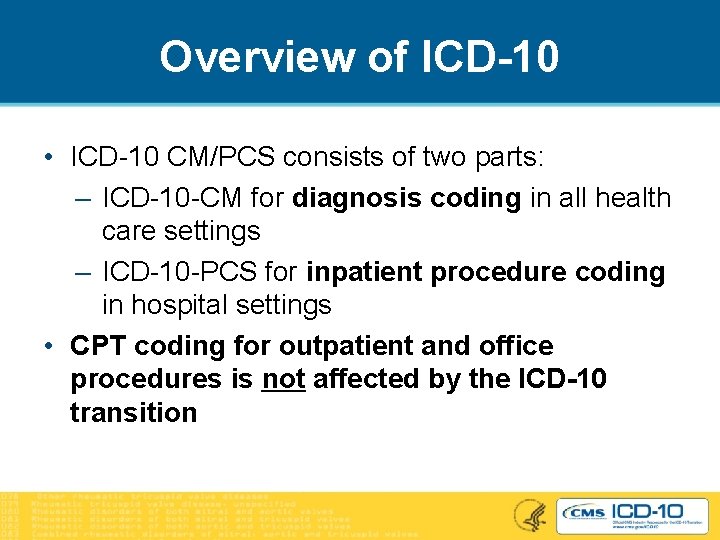 Overview of ICD-10 • ICD-10 CM/PCS consists of two parts: – ICD-10 -CM for