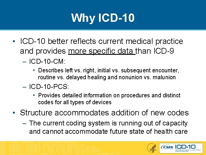 Why ICD-10 • ICD-10 better reflects current medical practice and provides more specific data