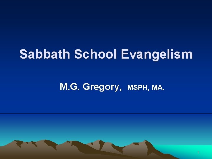 Sabbath School Evangelism M. G. Gregory, MSPH, MA. 1 