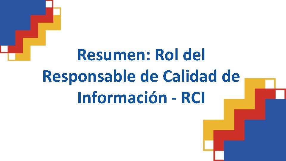 Resumen: Rol del Responsable de Calidad de Información - RCI 