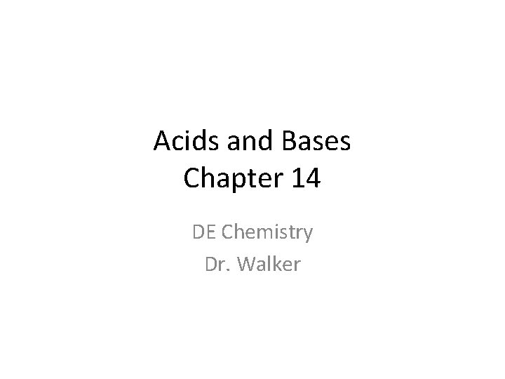 Acids and Bases Chapter 14 DE Chemistry Dr. Walker 