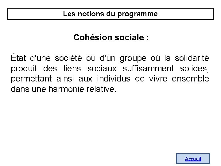 Les notions du programme Cohésion sociale : État d'une société ou d'un groupe où