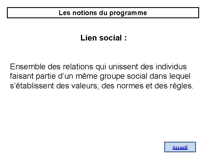 Les notions du programme Lien social : Ensemble des relations qui unissent des individus