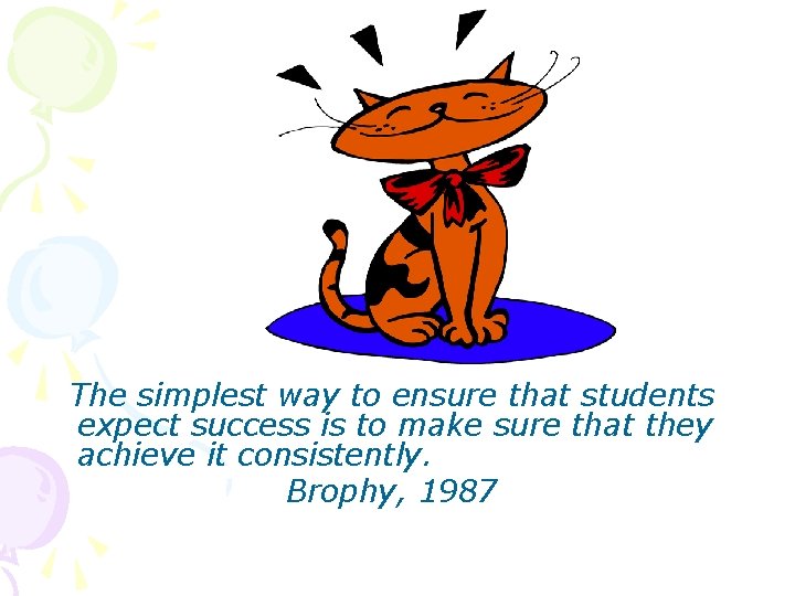 The simplest way to ensure that students expect success is to make sure that