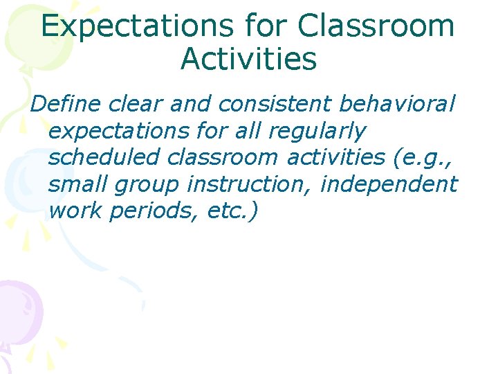 Expectations for Classroom Activities Define clear and consistent behavioral expectations for all regularly scheduled