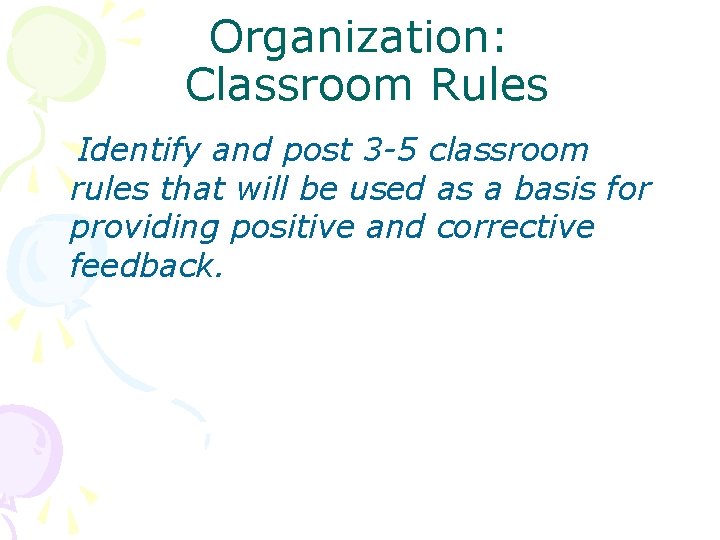 Organization: Classroom Rules Identify and post 3 -5 classroom rules that will be used