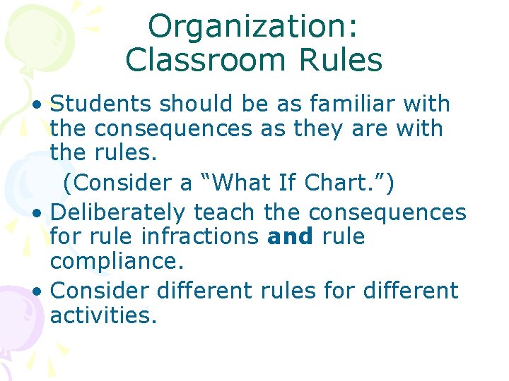 Organization: Classroom Rules • Students should be as familiar with the consequences as they