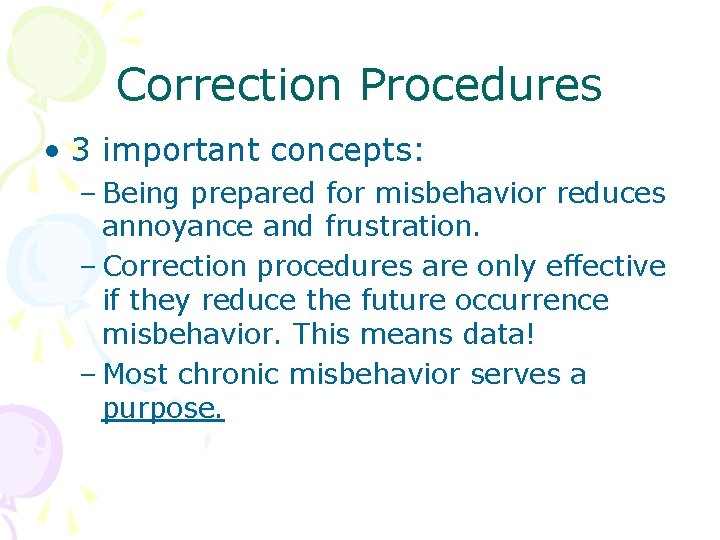 Correction Procedures • 3 important concepts: – Being prepared for misbehavior reduces annoyance and