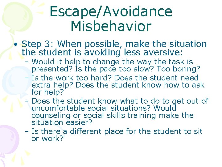 Escape/Avoidance Misbehavior • Step 3: When possible, make the situation the student is avoiding