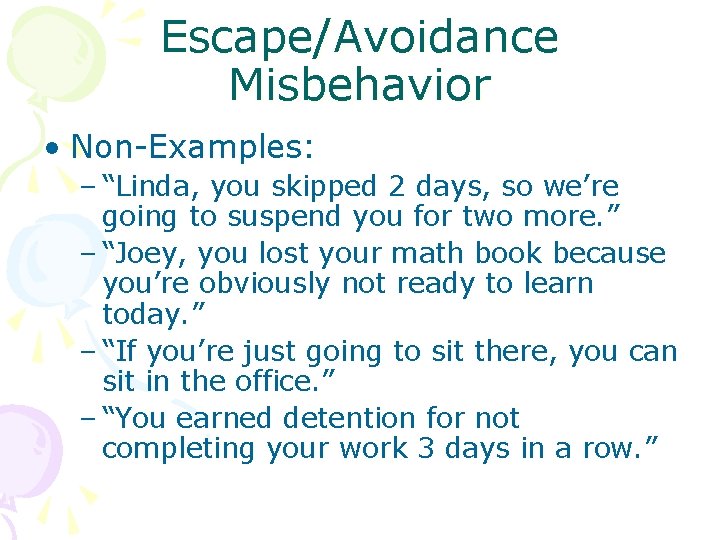 Escape/Avoidance Misbehavior • Non-Examples: – “Linda, you skipped 2 days, so we’re going to