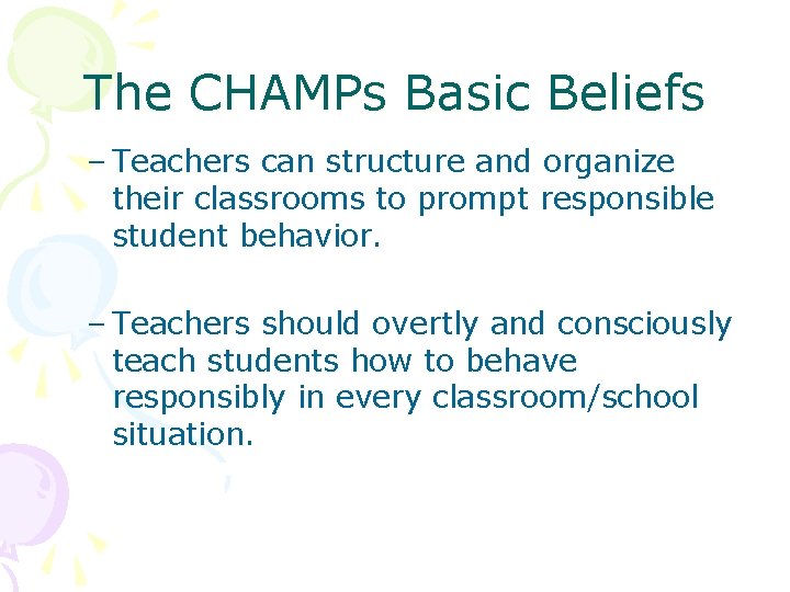 The CHAMPs Basic Beliefs – Teachers can structure and organize their classrooms to prompt