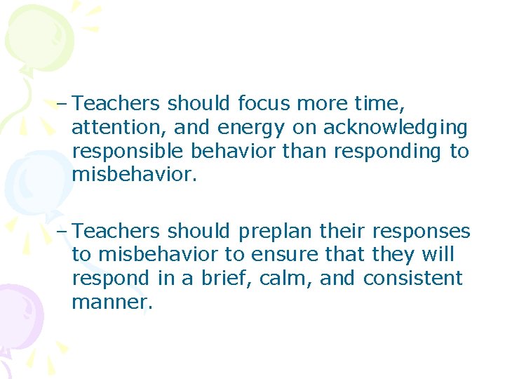 – Teachers should focus more time, attention, and energy on acknowledging responsible behavior than