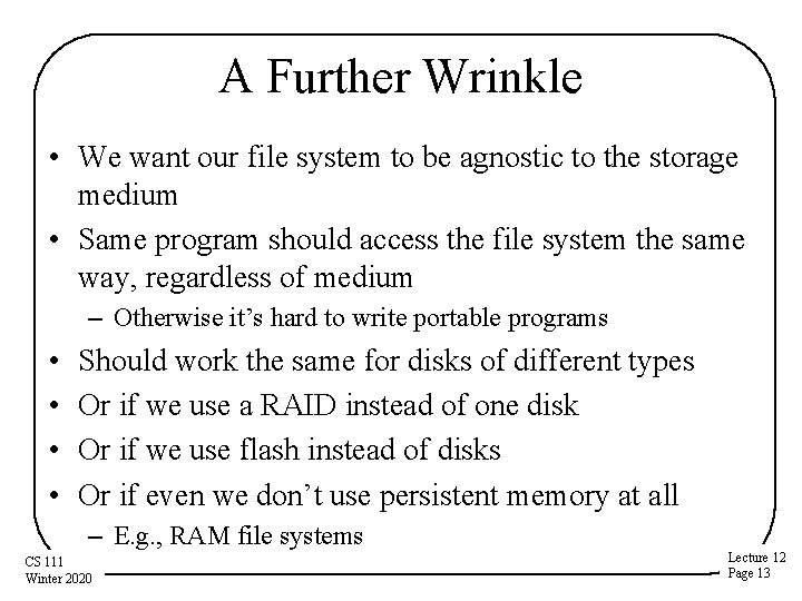 A Further Wrinkle • We want our file system to be agnostic to the