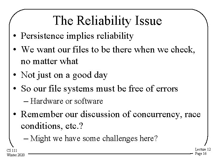The Reliability Issue • Persistence implies reliability • We want our files to be