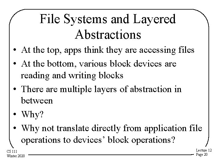 File Systems and Layered Abstractions • At the top, apps think they are accessing