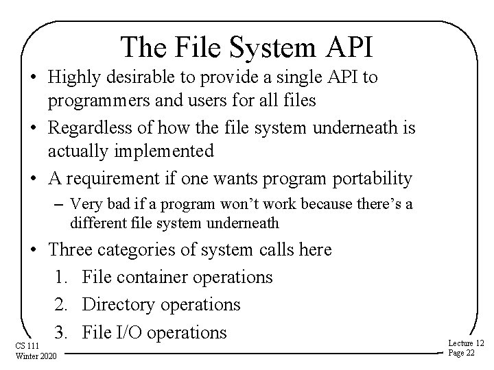 The File System API • Highly desirable to provide a single API to programmers