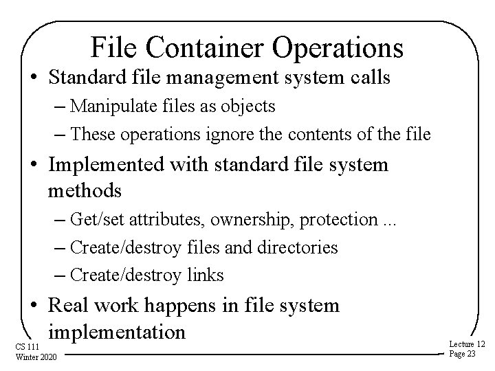 File Container Operations • Standard file management system calls – Manipulate files as objects
