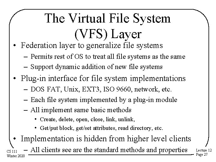 The Virtual File System (VFS) Layer • Federation layer to generalize file systems –