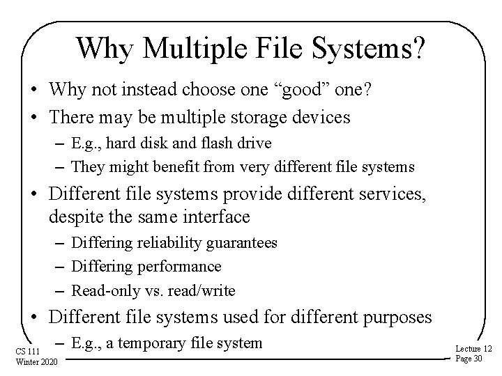 Why Multiple File Systems? • Why not instead choose one “good” one? • There