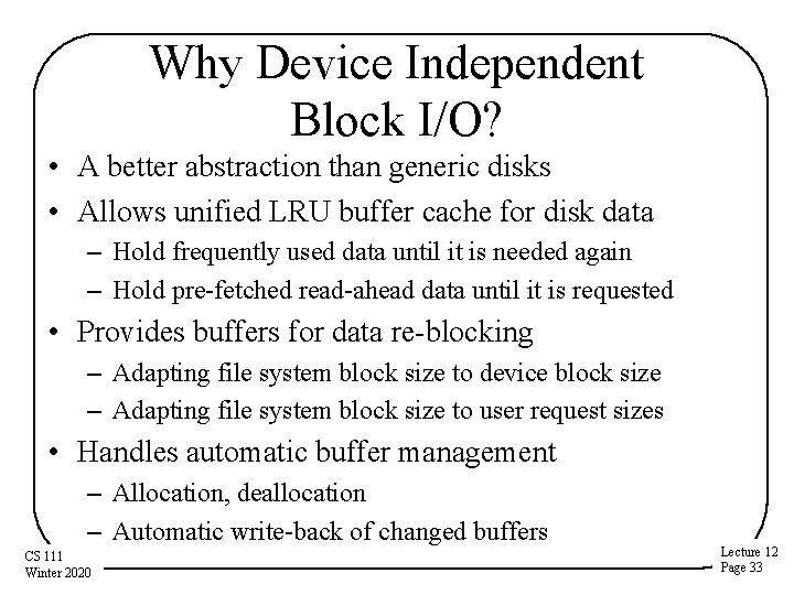 Why Device Independent Block I/O? • A better abstraction than generic disks • Allows