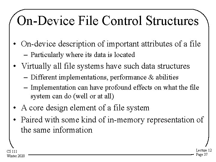On-Device File Control Structures • On-device description of important attributes of a file –