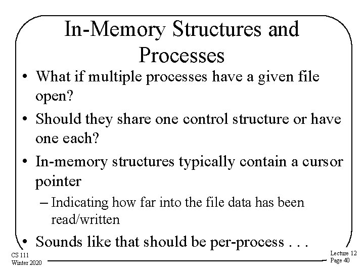 In-Memory Structures and Processes • What if multiple processes have a given file open?
