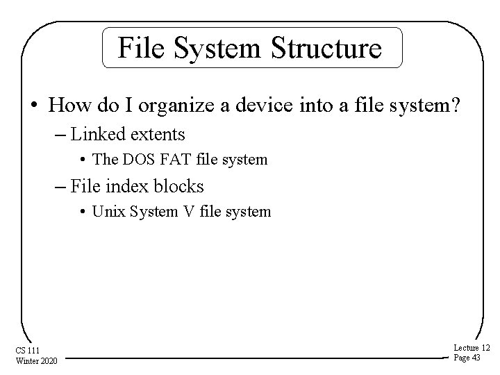 File System Structure • How do I organize a device into a file system?
