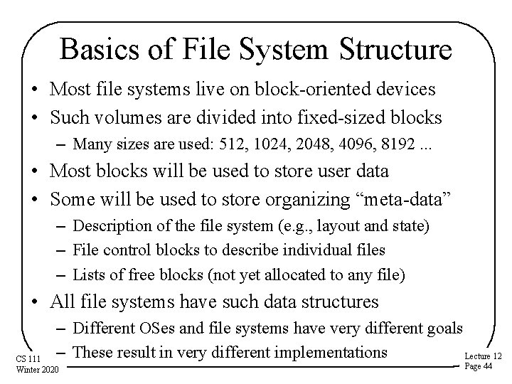 Basics of File System Structure • Most file systems live on block-oriented devices •