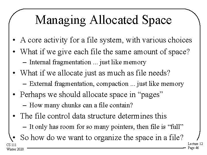 Managing Allocated Space • A core activity for a file system, with various choices