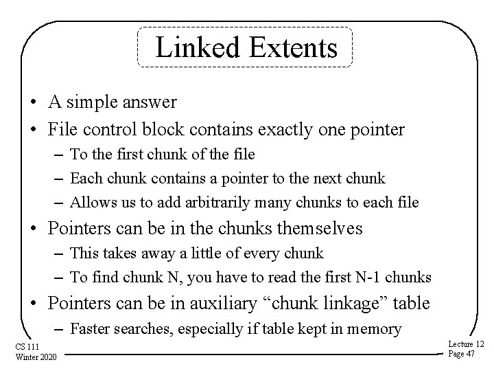 Linked Extents • A simple answer • File control block contains exactly one pointer