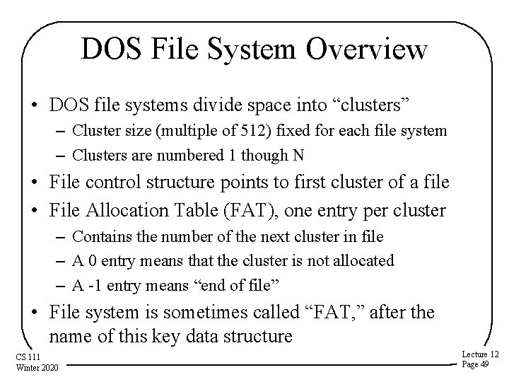 DOS File System Overview • DOS file systems divide space into “clusters” – Cluster