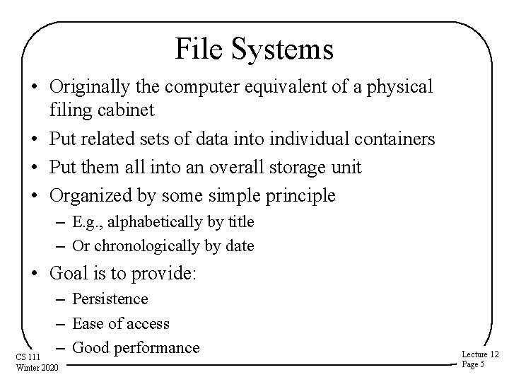 File Systems • Originally the computer equivalent of a physical filing cabinet • Put
