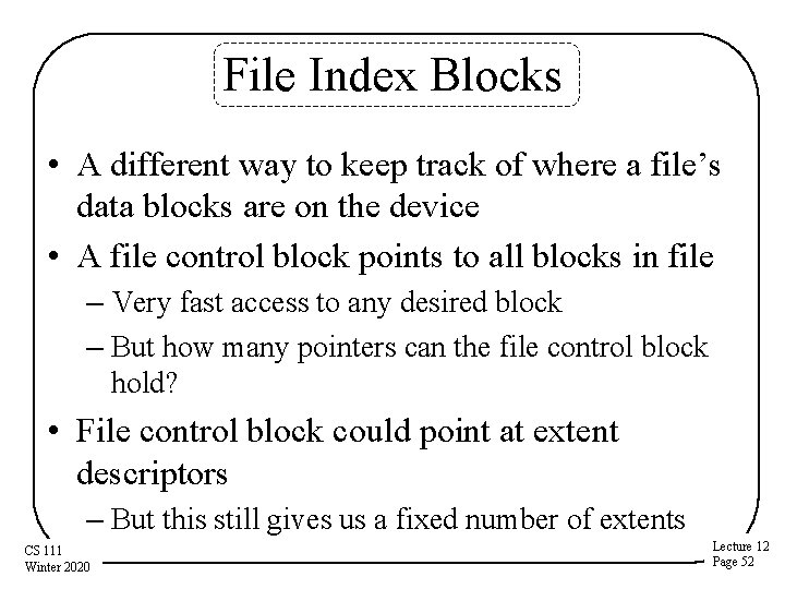 File Index Blocks • A different way to keep track of where a file’s