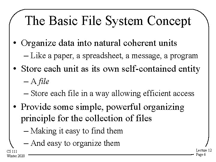 The Basic File System Concept • Organize data into natural coherent units – Like