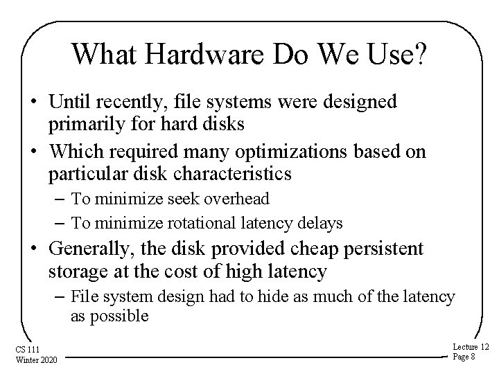 What Hardware Do We Use? • Until recently, file systems were designed primarily for