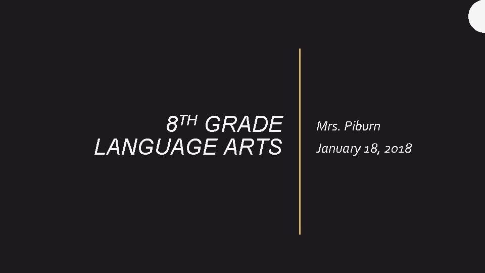 TH 8 GRADE LANGUAGE ARTS Mrs. Piburn January 18, 2018 