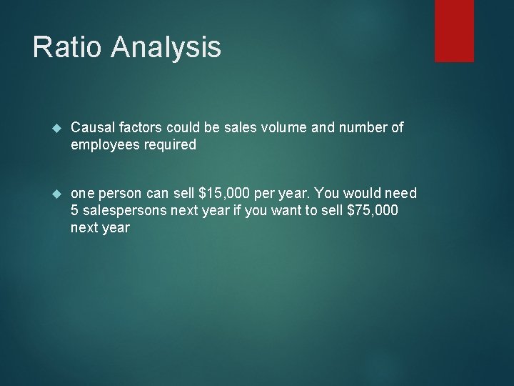 Ratio Analysis Causal factors could be sales volume and number of employees required one