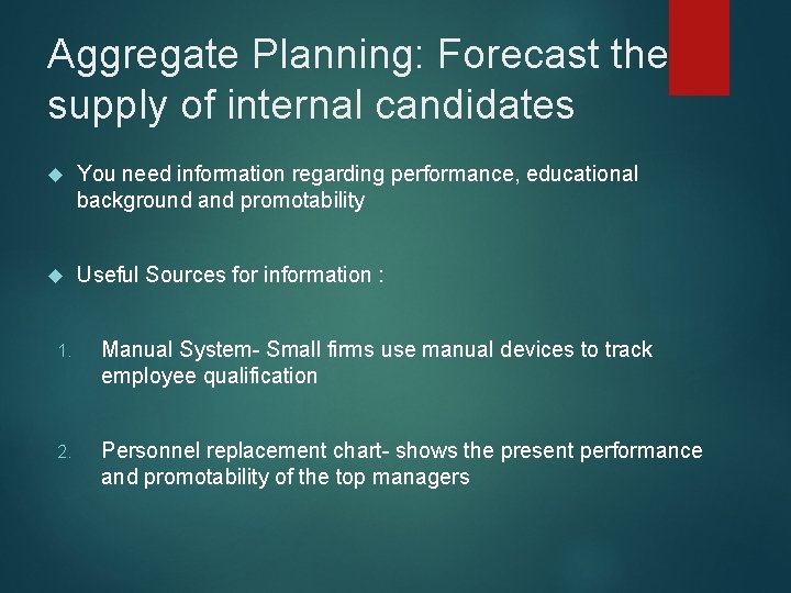 Aggregate Planning: Forecast the supply of internal candidates You need information regarding performance, educational