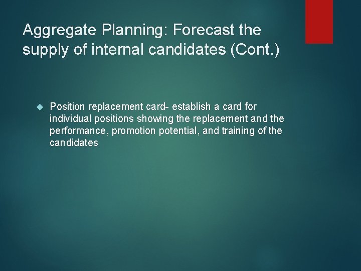 Aggregate Planning: Forecast the supply of internal candidates (Cont. ) Position replacement card- establish