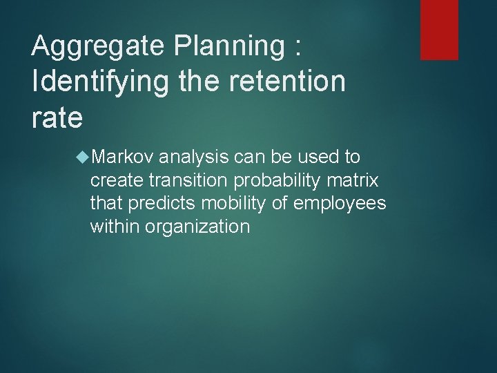 Aggregate Planning : Identifying the retention rate Markov analysis can be used to create