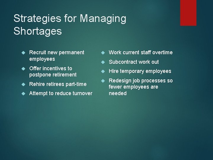 Strategies for Managing Shortages Recruit new permanent employees Offer incentives to postpone retirement Rehire