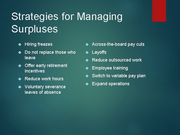 Strategies for Managing Surpluses Hiring freezes Across-the-board pay cuts Do not replace those who