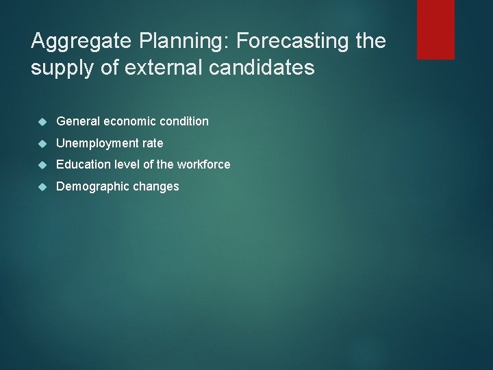 Aggregate Planning: Forecasting the supply of external candidates General economic condition Unemployment rate Education